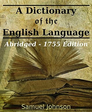 Read online A Dictionary of the English Language: Abridged - 1755 Edition - Samuel Johnson file in ePub