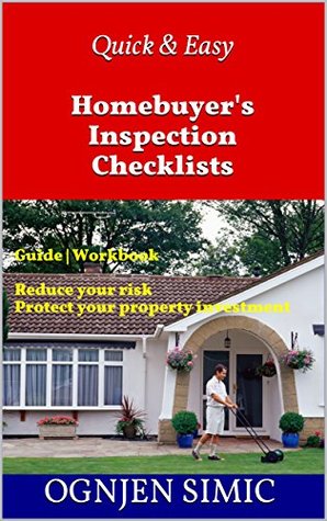 Read Quick & Easy Homebuyer's Inspection Checklists: Guide   Workbook   Reduce your risk   Protect your property investment - Ognjen Simic | PDF