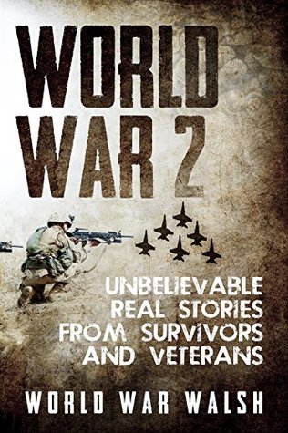 Read World War 2: Unbelievable Real Stories from Survivors and Veterans (German War, World War II, Waffen SS, DDay, WW2, Soldier Stories, Last Panther) - World War Walsh | ePub