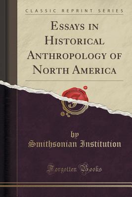 Read Essays in Historical Anthropology of North America (Classic Reprint) - Smithsonian Institution | PDF