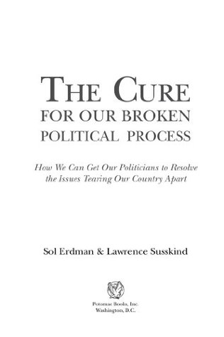 Download The Cure for Our Broken Political Process: How We Can Get Our Politicians to Resolve the Issues Tearing Our Country Apart - Sol Erdman file in ePub