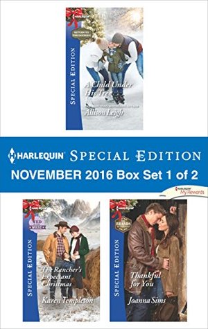 Read Harlequin Special Edition November 2016 Box Set 1 of 2: A Child Under His Tree\The Rancher's Expectant Christmas\Thankful for You - Allison Leigh | PDF
