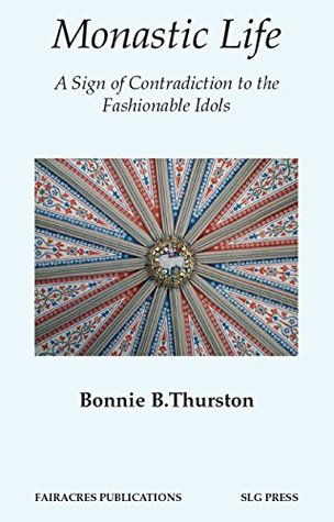 Read Monastic Life (Fairacres Publications 174): A Sign of Contradiction to the Fashionable Idols - Bonnie Thurston | PDF