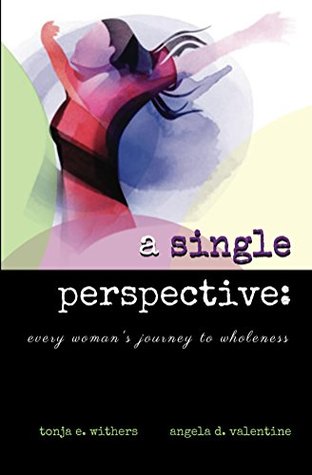 Read online A Single Perspective: Every Woman's Journey to Wholeness - Tonja E. Withers file in PDF