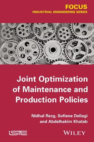 Read Joint Optimization of Maintenance and Production Policies (Focus (Wiley)) - Nidhal Rezg | PDF