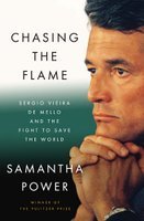 Read online Chasing the Flame: Sergio Vieira de Mello and the Fight to Save the World - Samantha Power file in PDF