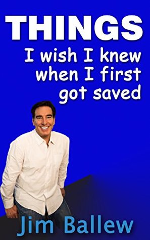 Download Things I Wish I Knew When I First Got Saved: How I Became A Superhero By Regaining My Freedom In Christ - Jim Ballew file in ePub