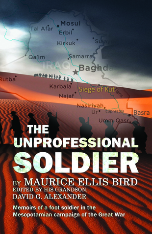 Read online The Unprofessional Soldier - Memoirs of a Foot Soldier in the Mesopotamian Campaign of the Great War - David G Alexander file in ePub