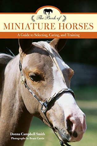 Download Book of Miniature Horses: A Guide to Selecting, Caring, and Training - Donna Campbell Smith | PDF