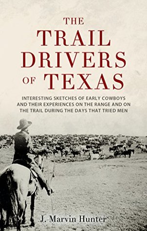 Read online The Trail Drivers of Texas: Interesting Sketches of Early Cowboys - J. Marvin Hunter file in PDF