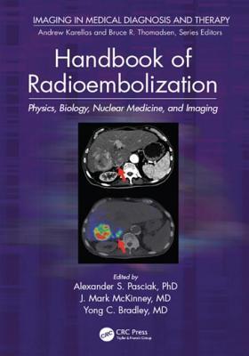 Read Handbook of Radioembolization: Physics, Biology, Nuclear Medicine, and Imaging - Alexander S. Pasciak file in ePub
