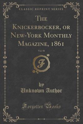 Download The Knickerbocker, or New-York Monthly Magazine, 1861, Vol. 58 (Classic Reprint) - Unknown | PDF