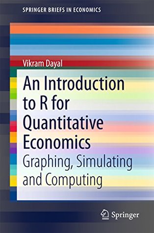 Read An Introduction to R for Quantitative Economics: Graphing, Simulating and Computing (SpringerBriefs in Economics) - Vikram Dayal file in PDF