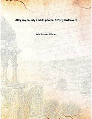 Read online Allegany county and its people 1896 [Hardcover] - John Stearns Minard file in PDF