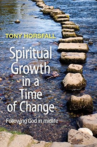 Download Spiritual Growth in a Time of Change: Following God in midlife - Tony Horsfall | PDF