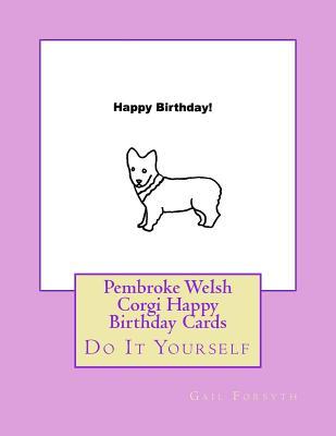 Download Pembroke Welsh Corgi Happy Birthday Cards: Do It Yourself - Gail Forsyth file in PDF