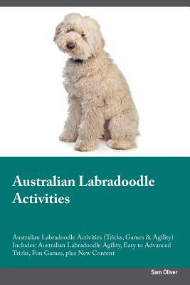 Read Australian Labradoodle Activities Australian Labradoodle Activities (Tricks, Games & Agility) Includes: Australian Labradoodle Agility, Easy to Advanced Tricks, Fun Games, plus New Content - Sam Oliver | ePub