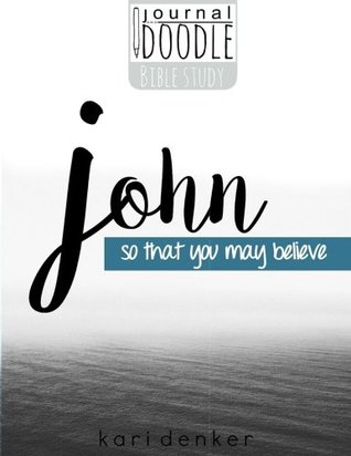 Read online Journal and Doodle Bible Studies: John: so that you may believe - Kari Denker | PDF