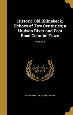 Download Historic Old Rhinebeck, Echoes of Two Centuries; A Hudson River and Post Road Colonial Town; Volume 2 - Howard Holdridge Morse file in ePub