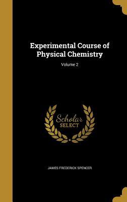 Read Experimental Course of Physical Chemistry; Volume 2 - James Frederick Spencer file in PDF