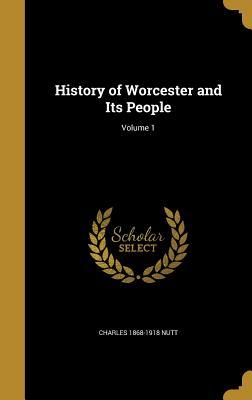 Read online History of Worcester and Its People; Volume 1 - Charles 1868-1918 Nutt | ePub