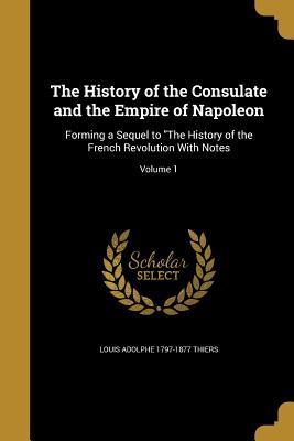 Read online The History of the Consulate and the Empire of Napoleon: Forming a Sequel to the History of the French Revolution with Notes; Volume 1 - Louis Adolphe 1797-1877 Thiers | ePub