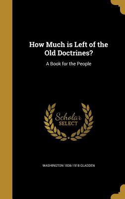 Read online How Much Is Left of the Old Doctrines?: A Book for the People - Washington Gladden file in ePub