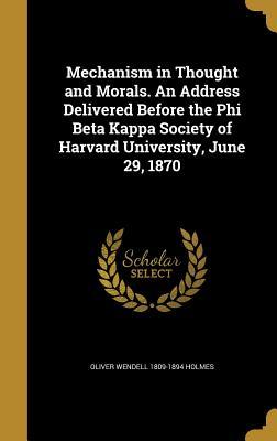 Read Mechanism in Thought and Morals. an Address Delivered Before the Phi Beta Kappa Society of Harvard University, June 29, 1870 - Oliver Wendell Holmes Sr. | ePub