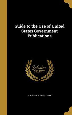 Read online Guide to the Use of United States Government Publications - Edith Emily Clarke | ePub