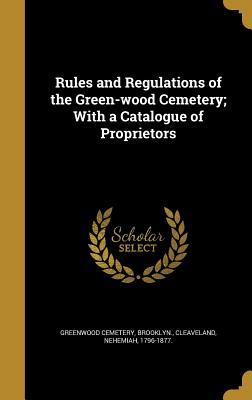 Read online Rules and Regulations of the Green-Wood Cemetery; With a Catalogue of Proprietors - Brooklyn Greenwood Cemetery | PDF
