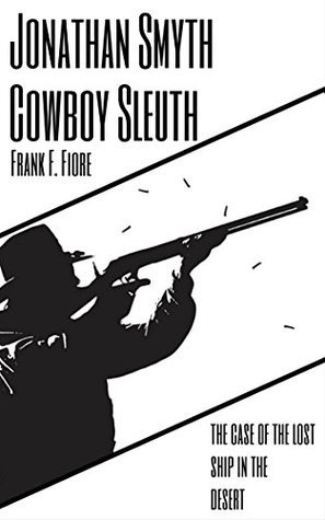 Download Jonathan Smyth: Cowboy Sleuth: The Case of the Lost Ship in the Desert (Country and Western Mystery Series Book 2) - Frank F. Fiore file in ePub