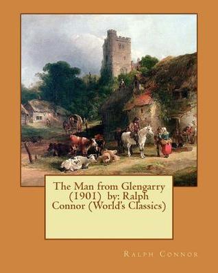 Read The Man from Glengarry (1901) by: Ralph Connor (World's Classics) - Ralph Connor | ePub