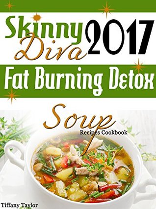 Download Skinny Diva 2017 Fat Burning Detox Soup Recipes Cookbook - Tiffany Taylor file in ePub