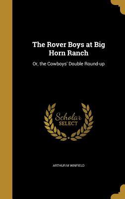 Download The Rover Boys at Big Horn Ranch: Or, the Cowboys' Double Round-Up - Arthur M. Winfield | ePub