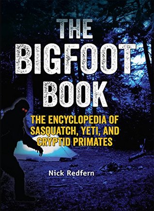 Read The Bigfoot Book: The Encyclopedia of Sasquatch, Yeti and Cryptid Primates - Nick Redfern file in PDF