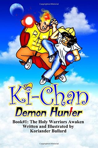 Read online Ki-Chan: Demon Hunter: Book #1: The Holy Warriors Awaken (Volume 1) - Koriander Bullard | PDF