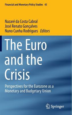 Download The Euro and the Crisis: Perspectives for the Eurozone as a Monetary and Budgetary Union - Nazaré da Costa Cabral file in ePub