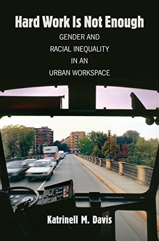 Read online Hard Work Is Not Enough: Gender and Racial Inequality in an Urban Workspace - Katrinell M. Davis | PDF