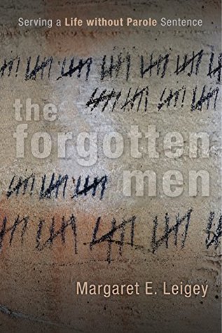 Read The Forgotten Men: Serving a Life without Parole Sentence (Critical Issues in Crime and Society) - Margaret E. Leigey file in PDF