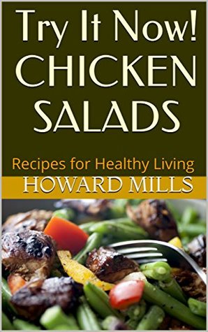 Download Try It Now! CHICKEN SALADS: Recipes for Healthy Living - Howard Mills | PDF