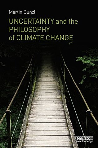 Read Uncertainty and the Philosophy of Climate Change - Martin Bunzl | PDF
