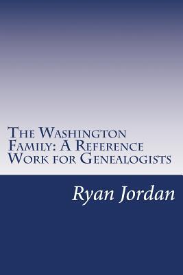 Read The Washington Family: A Reference Work for Genealogists - Ryan P. Jordan file in ePub
