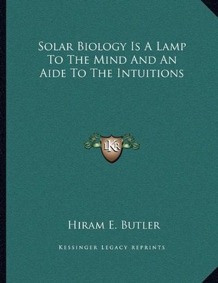 Read Solar Biology Is a Lamp to the Mind and an Aide to the Intuitions - Hiram E. Butler | PDF