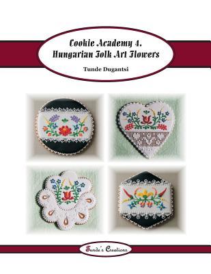 Read Cookie Academy 4. - Hungarian Folk Art Flowers - Tunde Dugantsi file in PDF