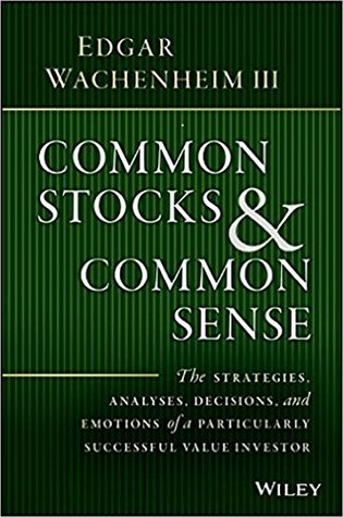 Read Common Stocks & Common Sense : The Strategies, Analyses, Decisions, and Emotions of a Particularly S - Edgar Wachenheim | PDF