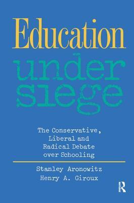 Read online Education Under Siege: The Conservative, Liberal and Radical Debate Over Schooling - Stanley Aronowitz | ePub