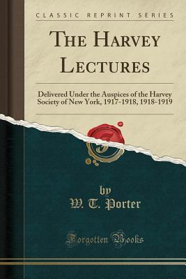 Read online The Harvey Lectures: Delivered Under the Auspices of the Harvey Society of New York, 1917-1918, 1918-1919 (Classic Reprint) - W T Porter file in PDF