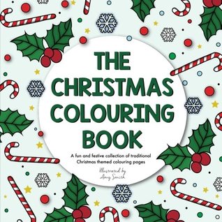 Download The Christmas Colouring Book: A fun and festive collection of traditional Christmas themed colouring pages - Amy Smith file in ePub