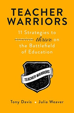 Read online Teacher Warriors: 11 Strategies to THRIVE on the Battlefield of Education - Tony Davis and Julia Weaver file in PDF