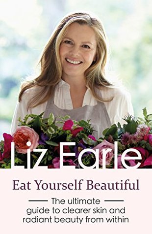 Read Eat Yourself Beautiful: The ultimate guide to clearer skin and radiant beauty from within (Wellbeing Quick Guides) - Liz Earle file in ePub